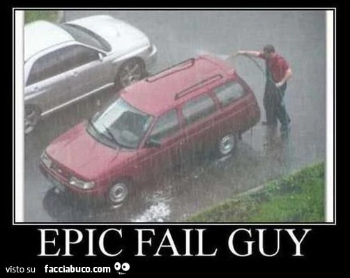 vai per lavare la macchina e giu il temporale epic fail