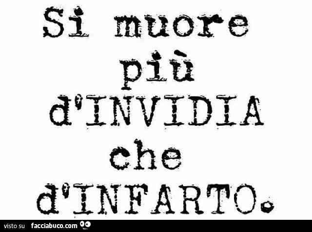 Si muore più di invidia che di infarto