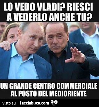 Lo vedo Vladi. Riesci a vederlo anche tu? Un grande centro commerciale al posto del medioriente