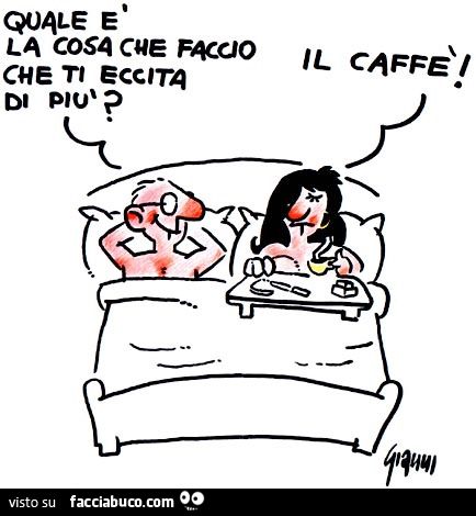 quale è la cosa che faccio che ti eccita di più? Il caffè