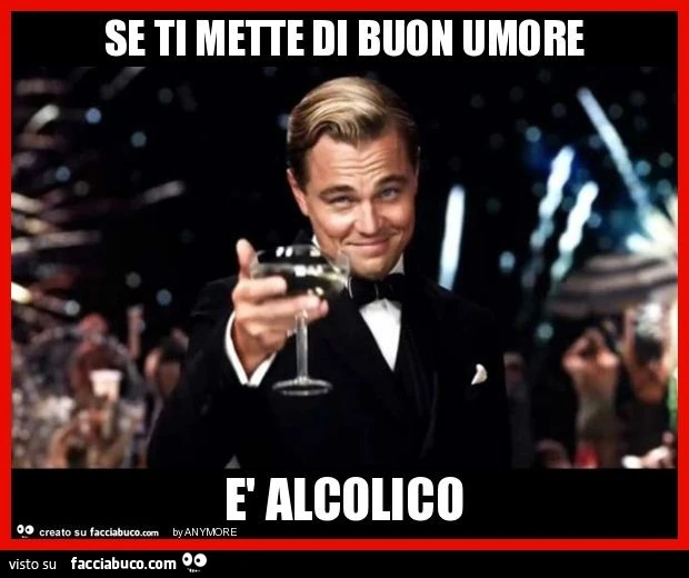 Se ti mette di buon umore è alcolico