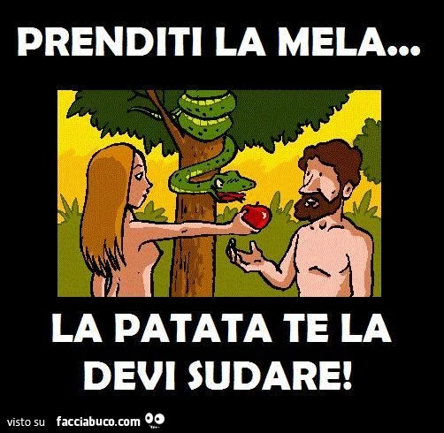 Prenditi la mela. La patata te la devi sudare