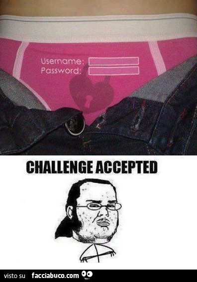 hackerare le mutandine da donna challenge accepted