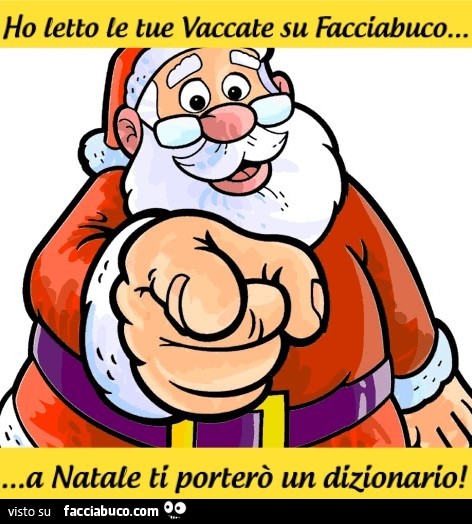 Ho letto le vaccate su facciabuco. A natale ti porterò un dizionario