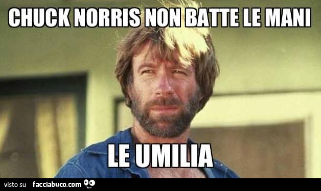 Chuck Norris non batte le mani, le umilia
