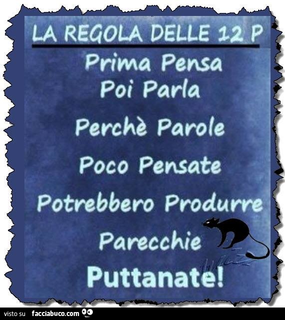 La regola delle 12 P. Prima pensa, poi parla, perchè parole poco pensate potrebbero produrre parecchie puttanate