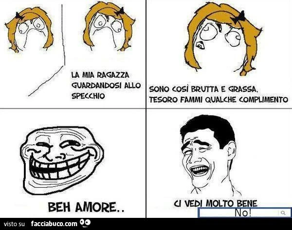 sono così brutta e grassa tesoro fammi qualche complimento meme