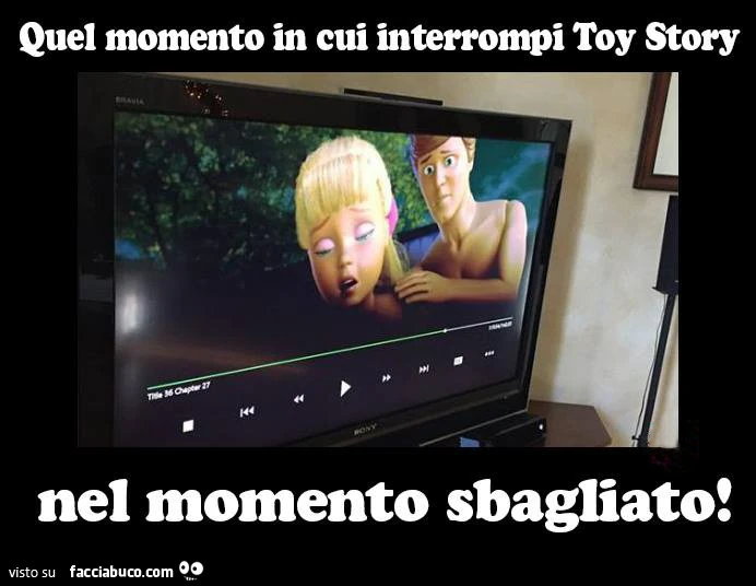 Quel momento in cui interrompi Toy Story nel momento sbagliato