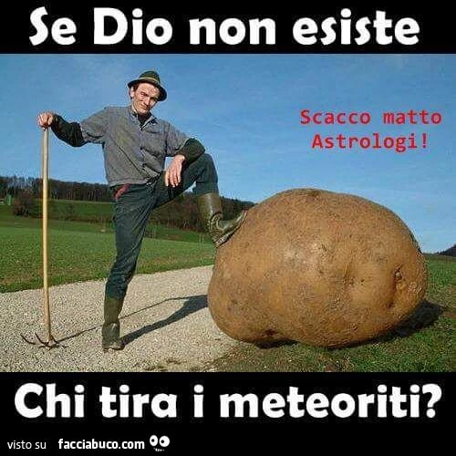 Se dio non esiste, chi tira i meteoriti?