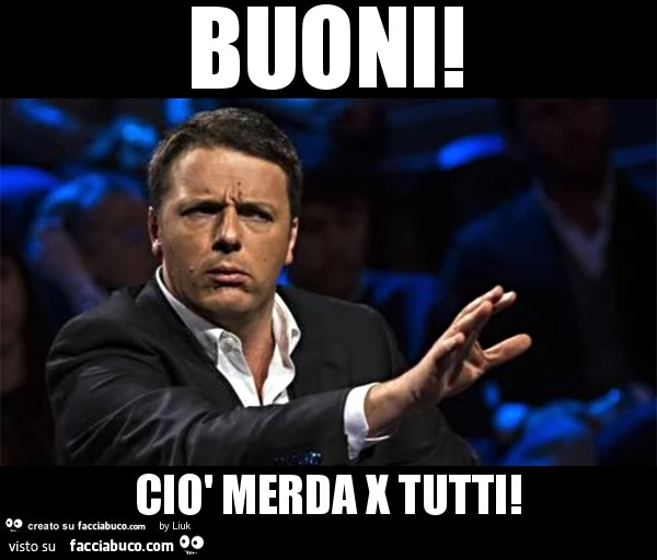Buoni! Ciò merda x tutti