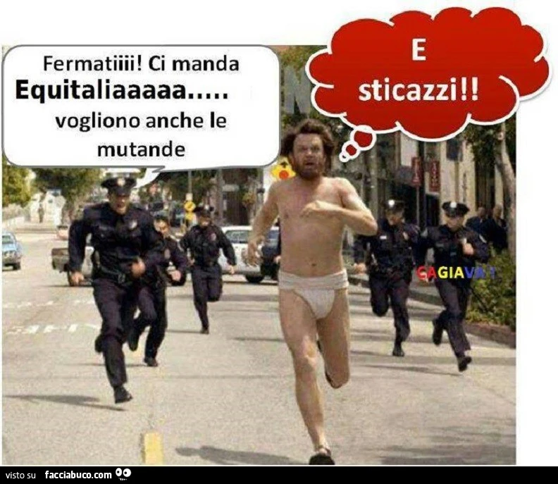 Fermati! Ci manda Equitalia… vogliono anche le mutande. E sticazzi
