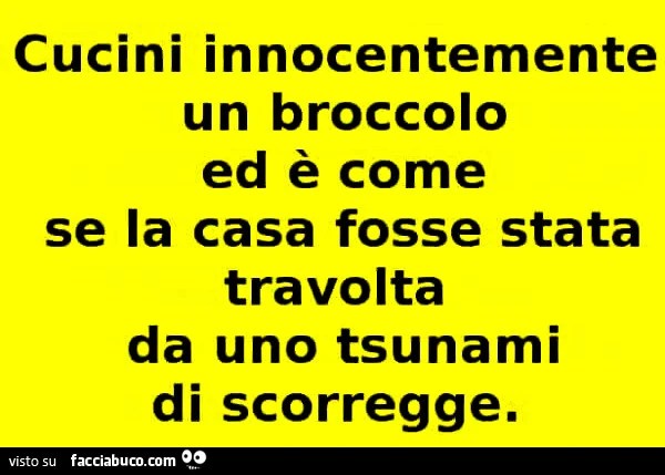 Cucini innocentemente un broccolo ed è come se la casa fosse stata travolta da uno tsunami di scorregge