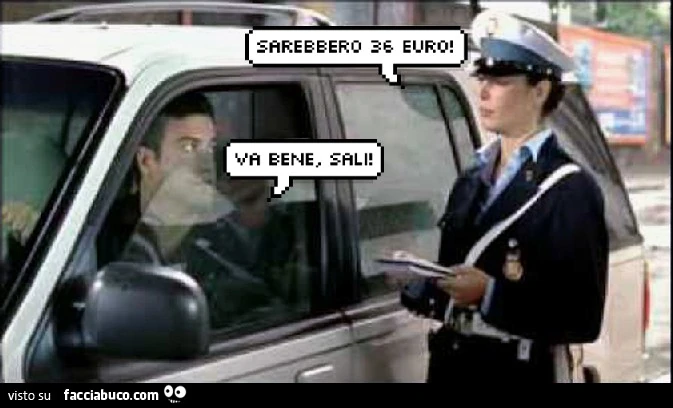 Vigilessa al guidatore: sarebbero 36 euro! Va bene, sali