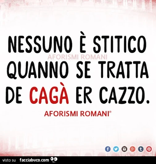 Nessuno è stitico quanno se tratta de cagà er cazzo