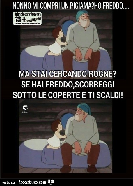 Nonno mi compri un pigiama? Ho freddo… ma stai cercando rogne? Se hai freddo, scorreggi sotto le coperte e ti scaldi