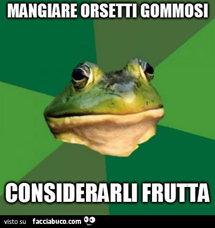 mangiare orsetti gommosi e considerarli frutta