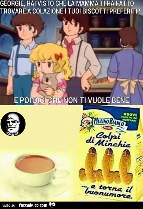 George hai visto che la mamma ti ha fatto trovare a colazione i tuoi biscotti preferiti? Colpi di minchia