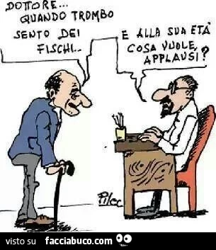 Dottore quando trombo sento dei fischi. E alla sua età cosa vuole applausi