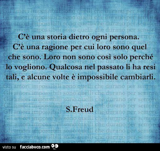 C'è una storia dietro ogni persona. C'è una ragione per cui loro sono quel che sono. Loro non sono così solo perchè lo vogliono. Qualcosa nel passato li ha resi tali, e alcune volte è impossibile cambiarli