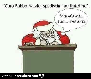 Caro babbo Natale spediscimi un fratellino. Mandami tua madre