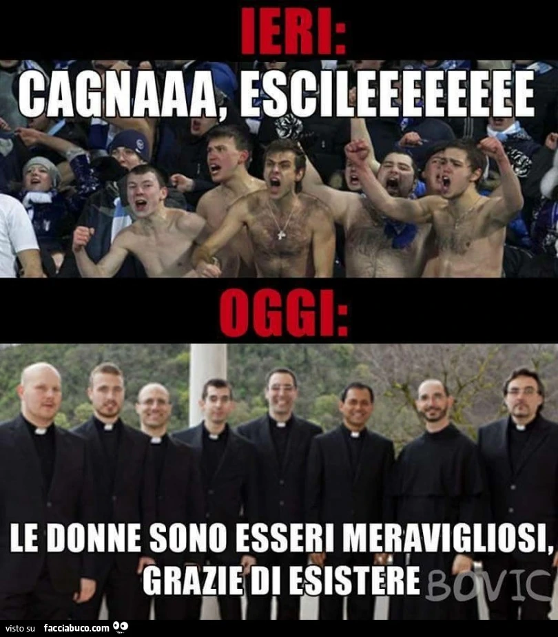 Ieri: cagna, escile! Oggi: le donne sono esseri meravigliosi, grazie di esistere