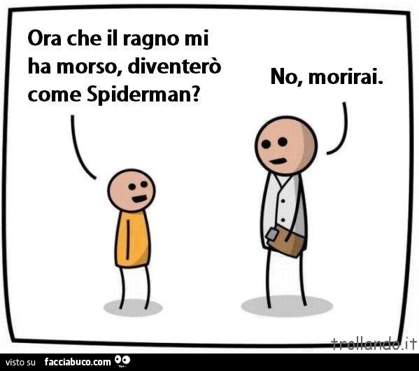 Ora che il ragno mi ha morso, diventerò Come spiderman? No, morirai