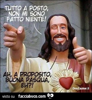Tutto a posto, non mi sono fatto niente! Ah, a proposito, Buona Pasqua, eh?