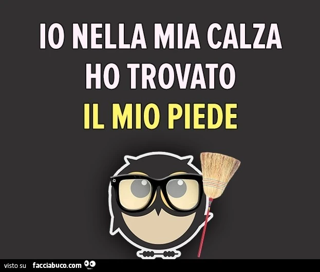 Io nella mia calza ho trovato il mio piede