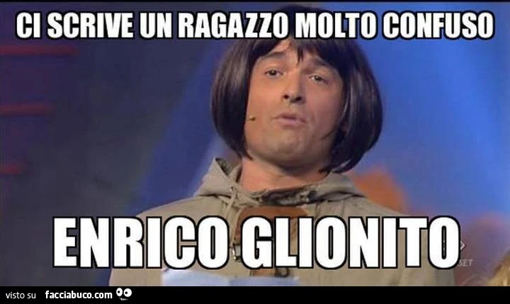 Ci scrive un ragazzo molto confuso. Enrico Glionito