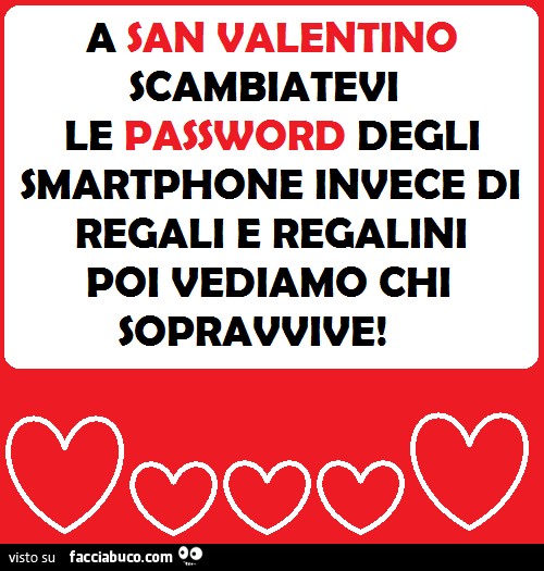 A San Valentino scambiatevi le password degli smartphone invece di regali e regalini, poi vediamo chi sopravvive