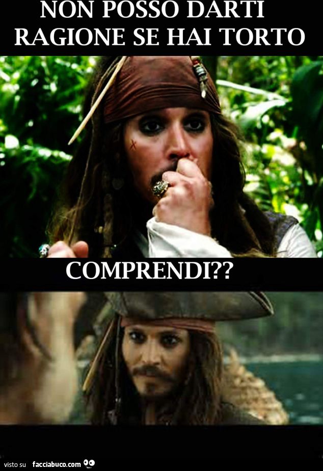 Jack Sparrow: non posso darti ragione se hai torto, comprendi?
