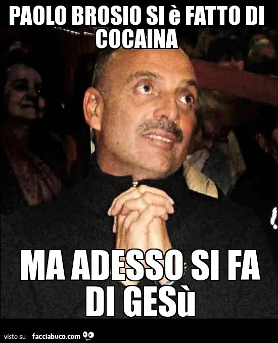 Paolo Brosio si è fatto di cocaina ma adesso si fa di Gesù