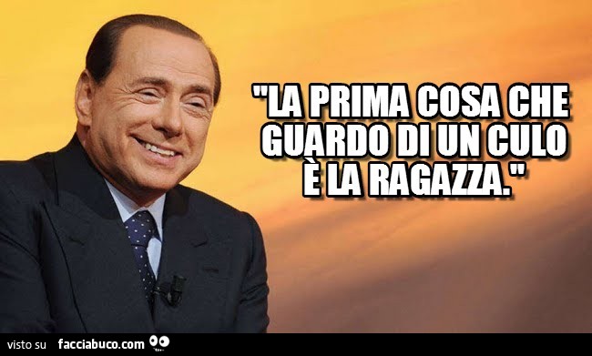 Berlusconi: la prima cosa che guardo di un culo è la ragazza