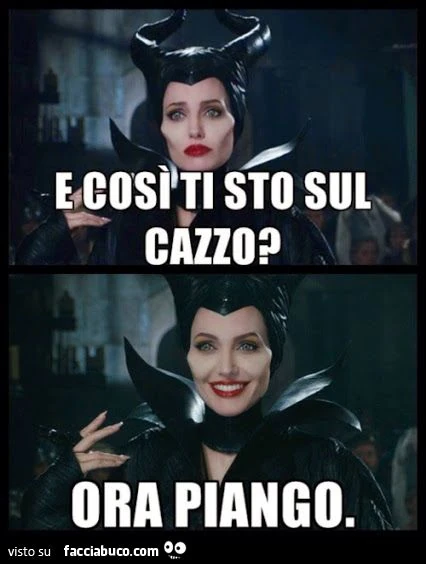 E così ti sto sul cazzo? Ora piango