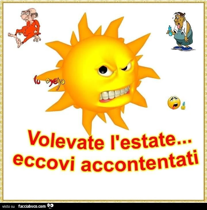 volevate l'estate eccovi accontentati
