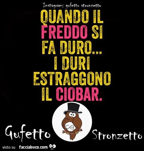 Quando il freddo si fa duro, i duri estraggono il ciobar