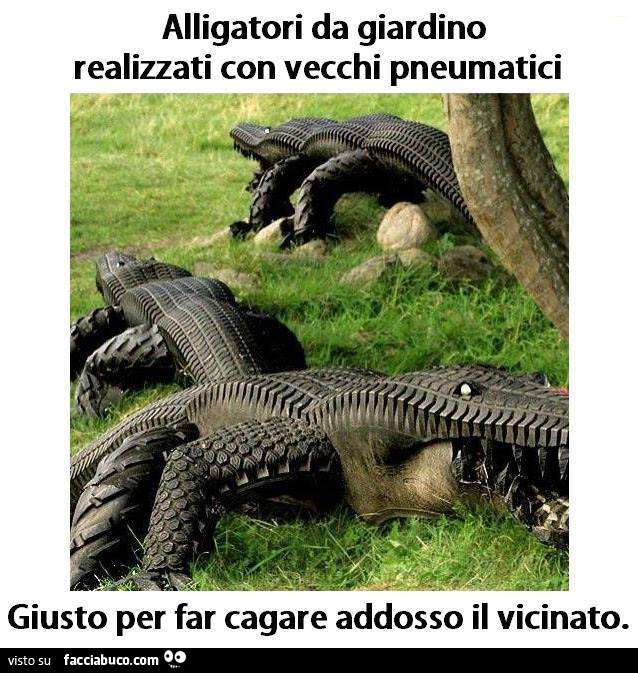 Alligatori da giardino realizzati con vecchi pneumatici. Giusto per far cagare addosso il vicinato