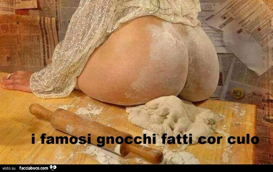 I famosi gnocchi fatti cor culo
