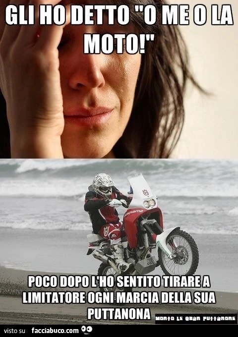 Gli ho detto, o me o la moto! Poco dopo l'ho sentito tirare a limitatore ogni marcia della sua puttanona