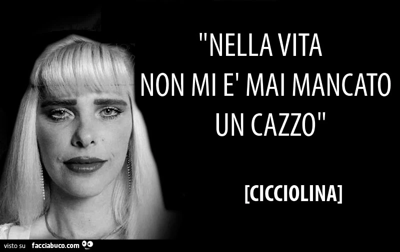 Nella vita non mi è mai mancato un cazzo