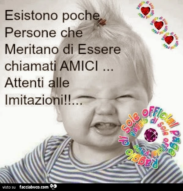 Esistono poche persone che meritano di essere chiamati amici. Attenti alle imitazioni