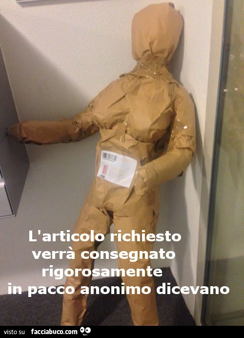 L'articolo richiesto verrà consegnato rigorosamente in pacco anonimo dicevano