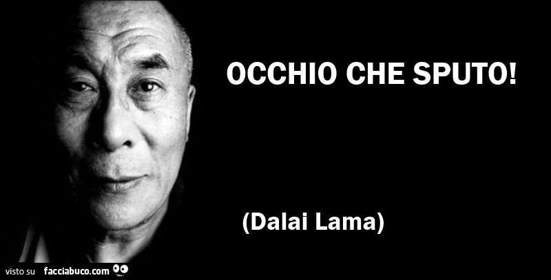 Dalai Lama: occhio che sputo