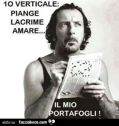 10 verticale: piange lacrime amare&hellip; il mio portafogli