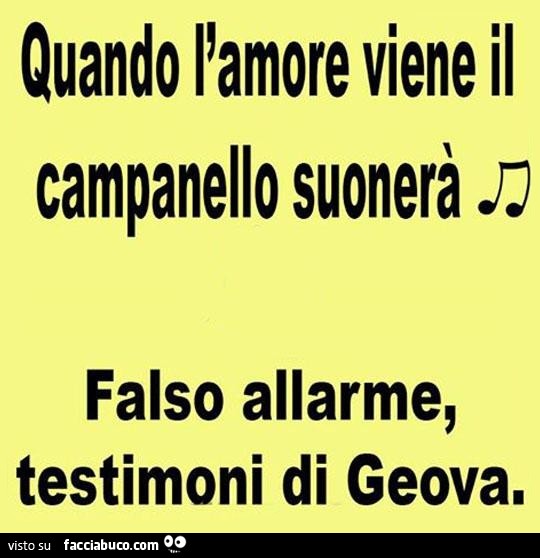 Quando L Amore Viene Il Campanello Suonera Falso Allarme Testimoni Di Geova Facciabuco Com