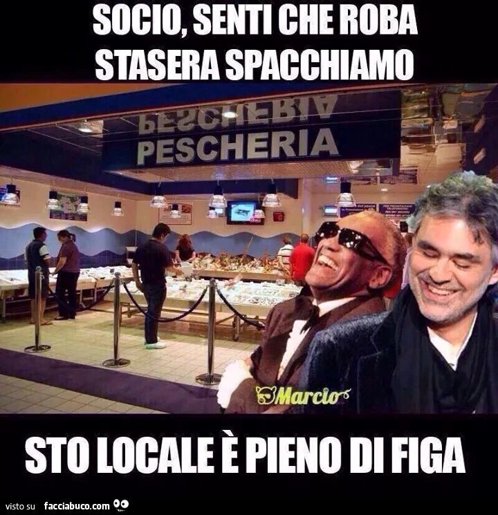 Socio, senti che roba, stasera spacchiamo! Sto locale è pieno di figa