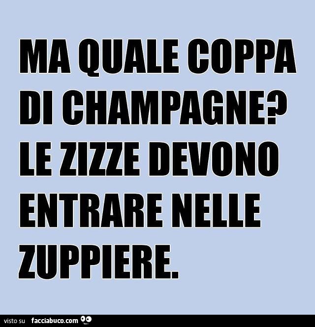 Ma quale coppa di Champagne? Le zizze devono entrare nelle zuppiere