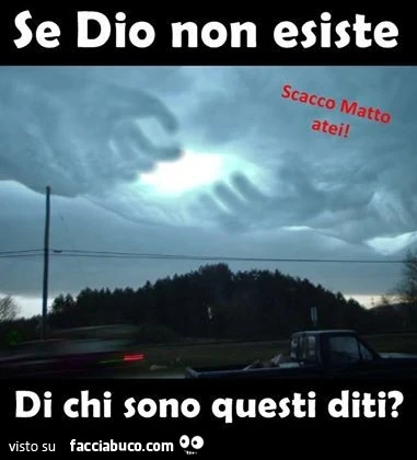 Se Dio non esiste di chi sono questi diti?