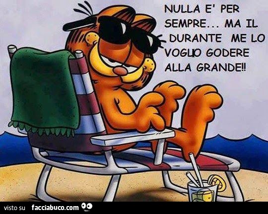 Nulla è per sempre, ma il durante me lo voglio godere alla grande