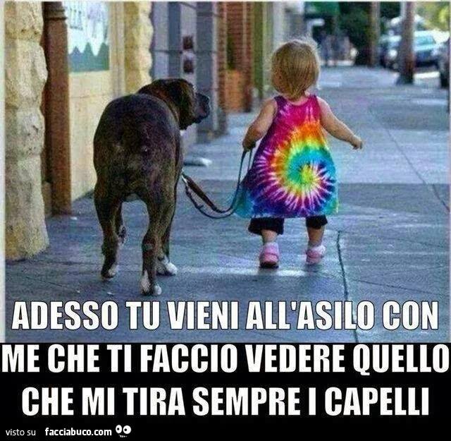 Adesso tu vieni all'asilo con me che ti faccio vedere quello che mi tira sempre i capelli
